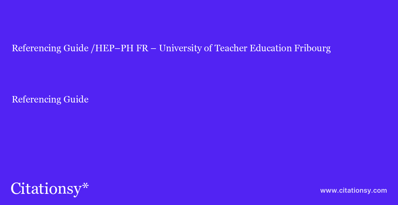 Referencing Guide: /HEP–PH FR – University of Teacher Education Fribourg